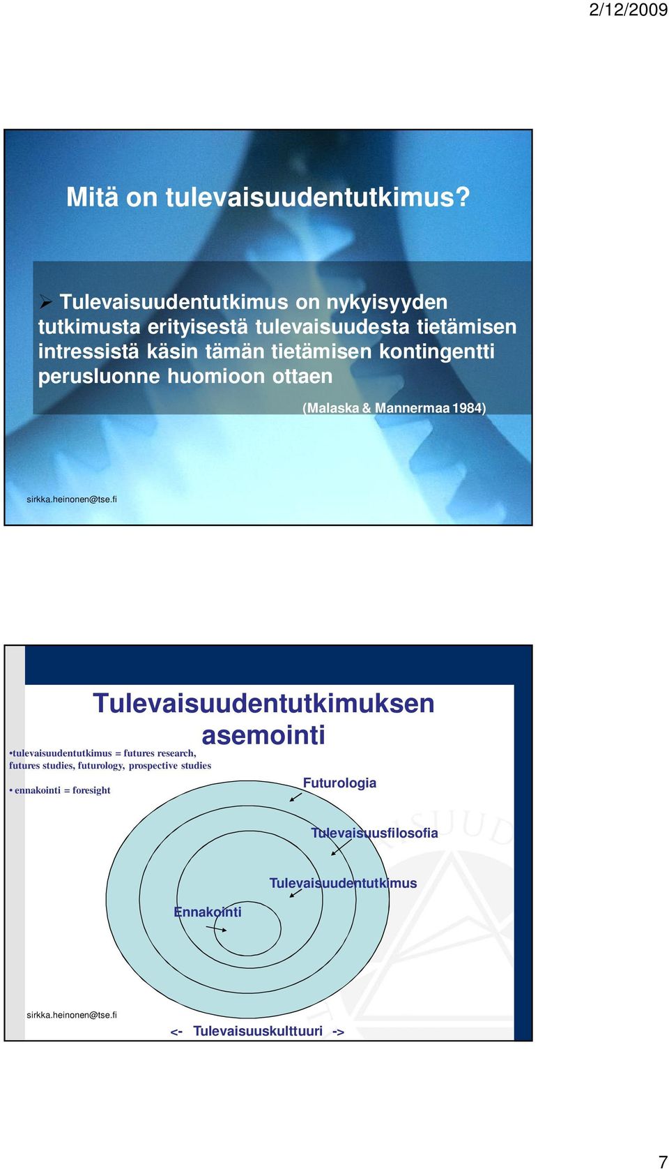 tietämisen kontingentti perusluonne huomioon ottaen (Malaska & Mannermaa 1984) Tulevaisuudentutkimuksen asemointi