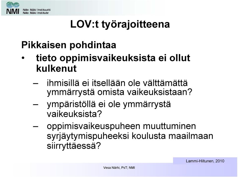 vaikeuksistaan? ympäristöllä ei ole ymmärrystä vaikeuksista?