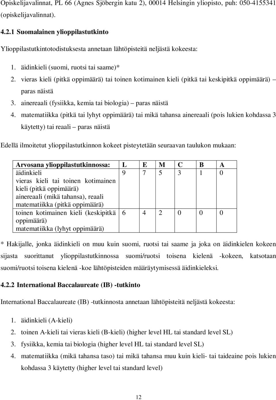 ainereaali (fysiikka, kemia tai biologia) paras näistä 4.