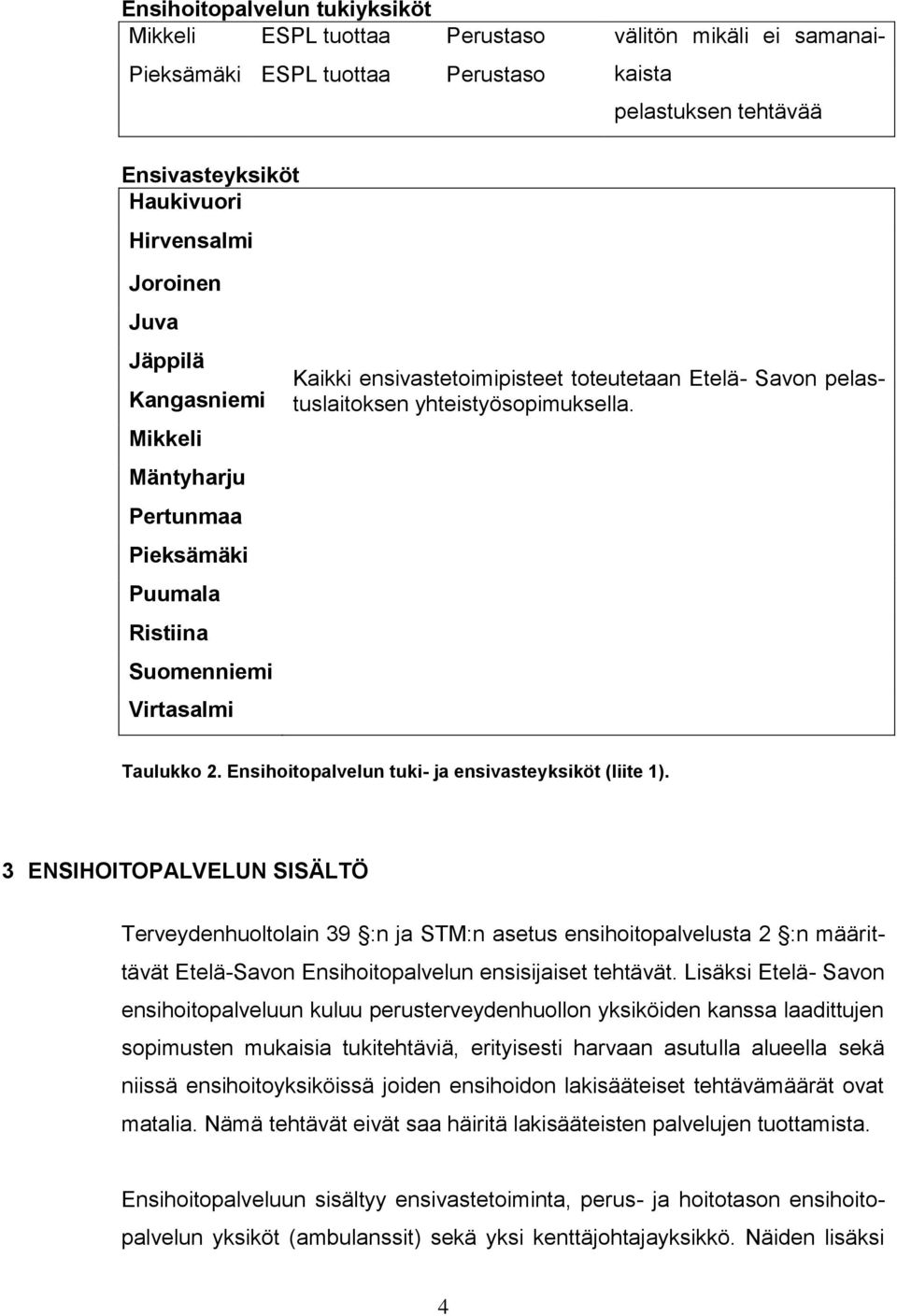 Taulukko 2. Ensihoitopalvelun tuki- ja ensivasteyksiköt (liite 1).