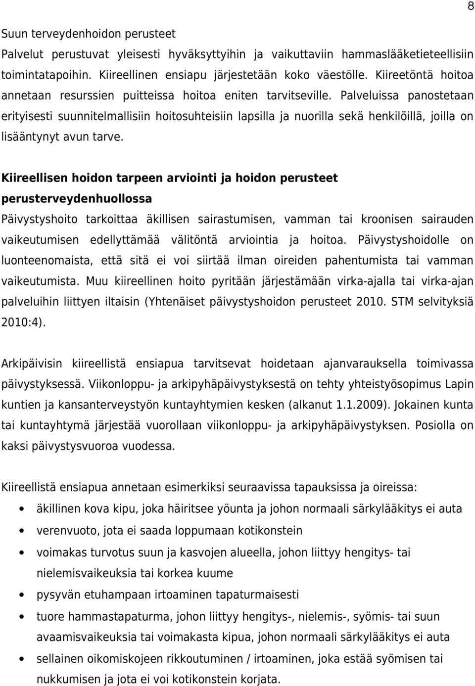 Palveluissa panostetaan erityisesti suunnitelmallisiin hoitosuhteisiin lapsilla ja nuorilla sekä henkilöillä, joilla on lisääntynyt avun tarve.