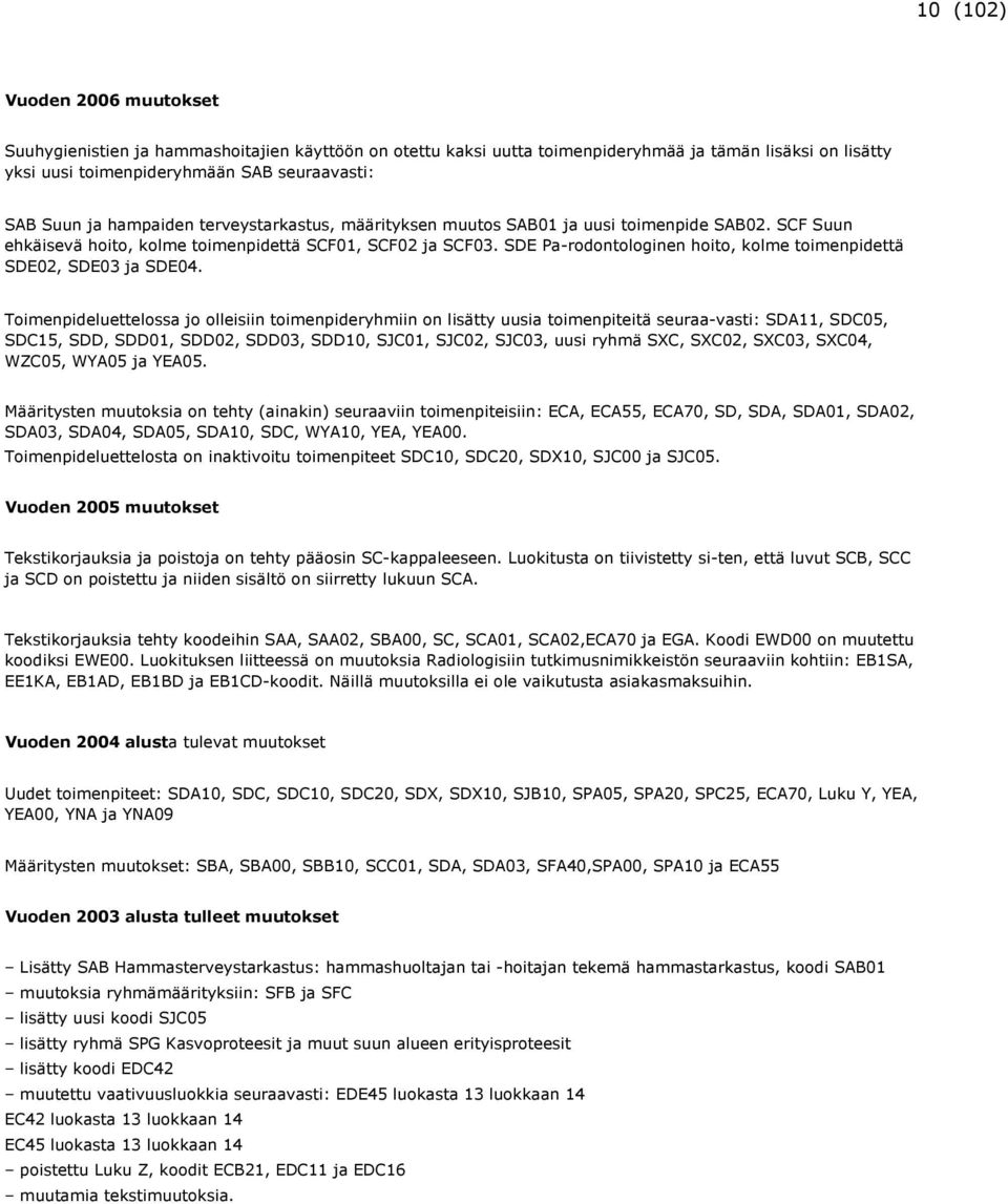 SDE Pa-rodontologinen hoito, kolme toimenpidettä SDE02, SDE03 ja SDE04.