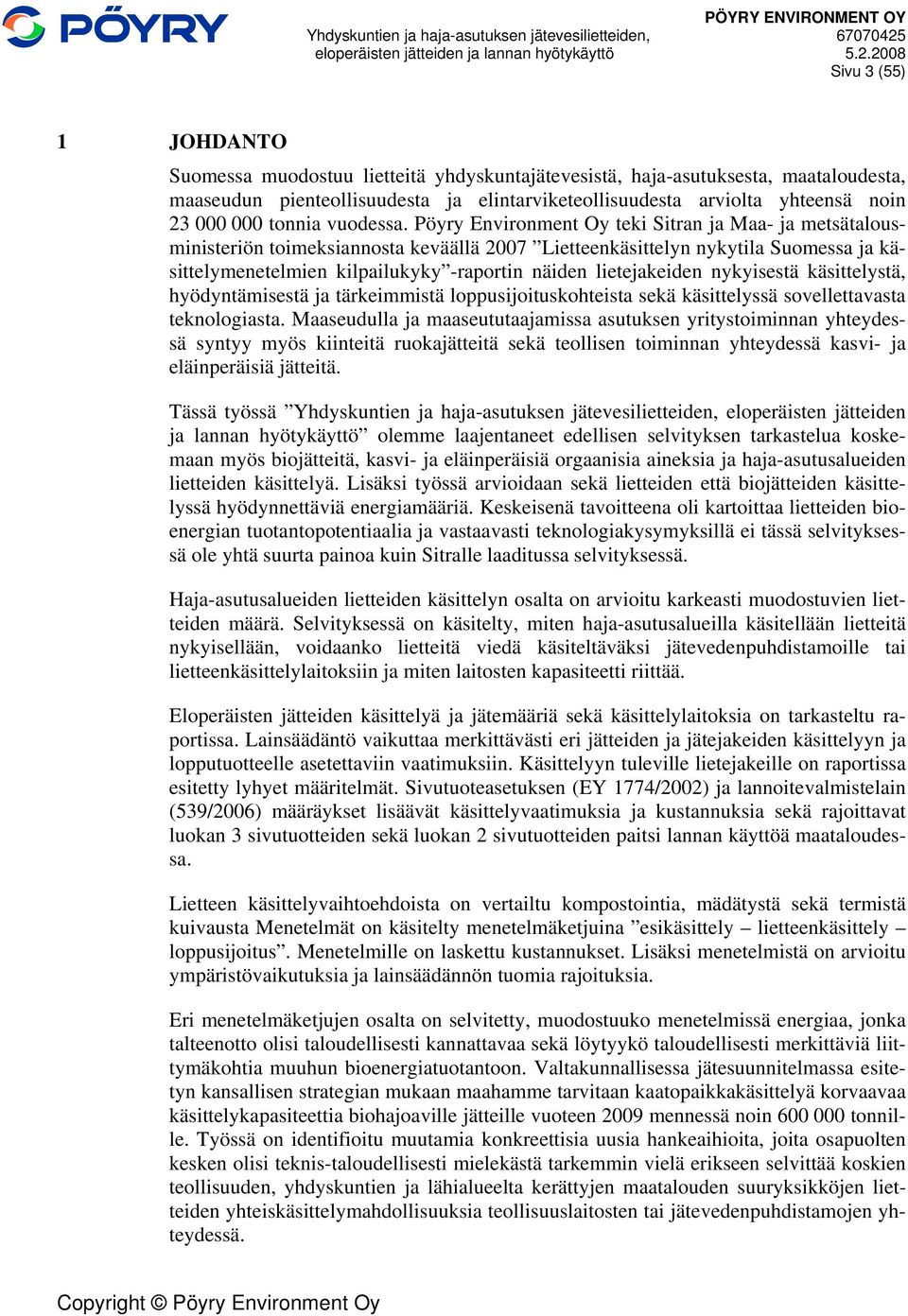 Pöyry Environment Oy teki Sitran ja Maa- ja metsätalousministeriön toimeksiannosta keväällä 2007 Lietteenkäsittelyn nykytila Suomessa ja käsittelymenetelmien kilpailukyky -raportin näiden