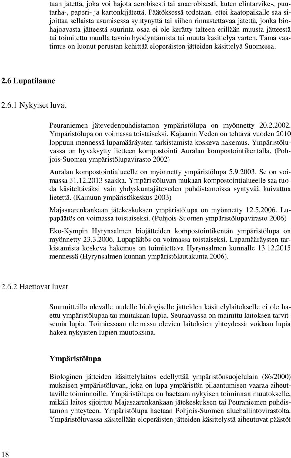 muusta jätteestä tai toimitettu muulla tavoin hyödyntämistä tai muuta käsittelyä varten. Tämä vaatimus on luonut perustan kehittää eloperäisten jätteiden käsittelyä Suomessa. 2.6 