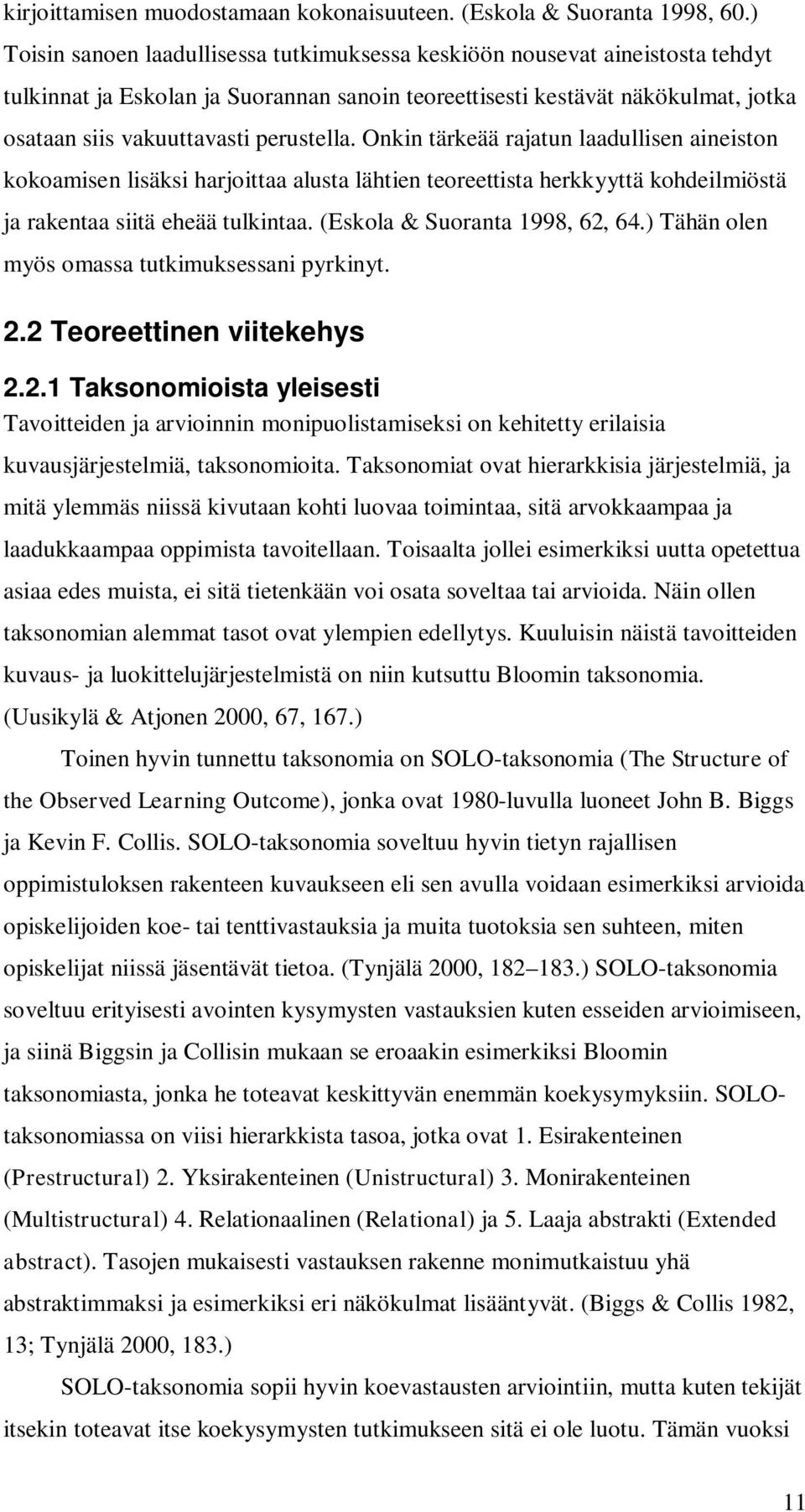 perustella. Onkin tärkeää rajatun laadullisen aineiston kokoamisen lisäksi harjoittaa alusta lähtien teoreettista herkkyyttä kohdeilmiöstä ja rakentaa siitä eheää tulkintaa.