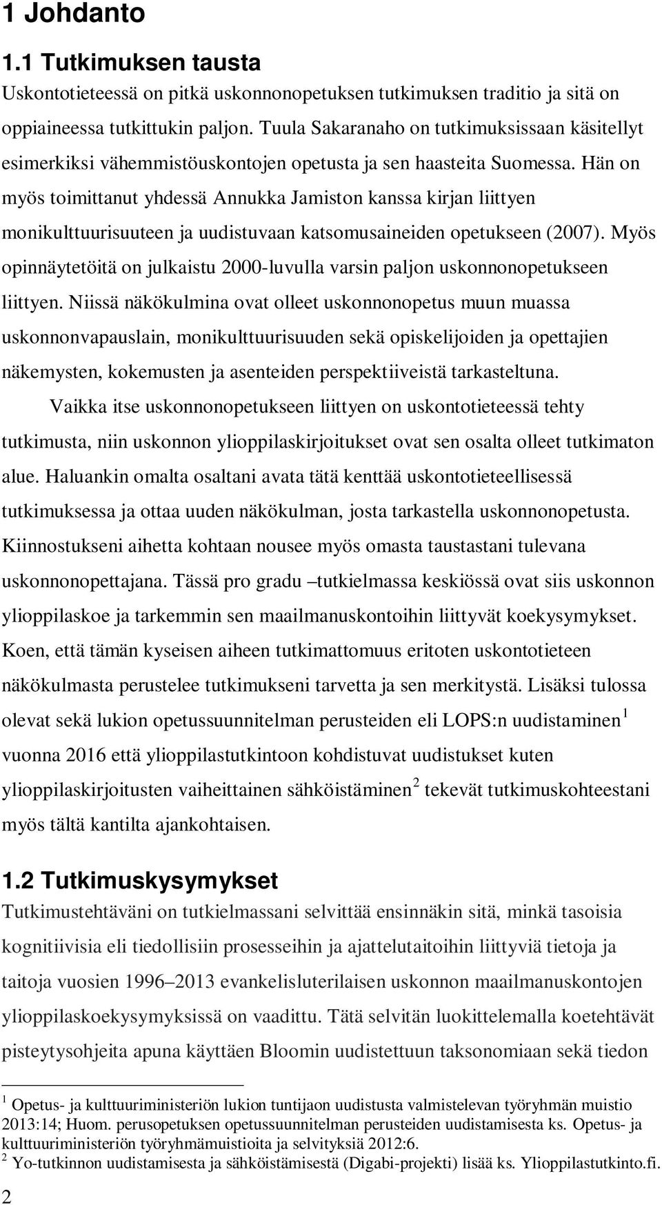 Hän on myös toimittanut yhdessä Annukka Jamiston kanssa kirjan liittyen monikulttuurisuuteen ja uudistuvaan katsomusaineiden opetukseen (2007).