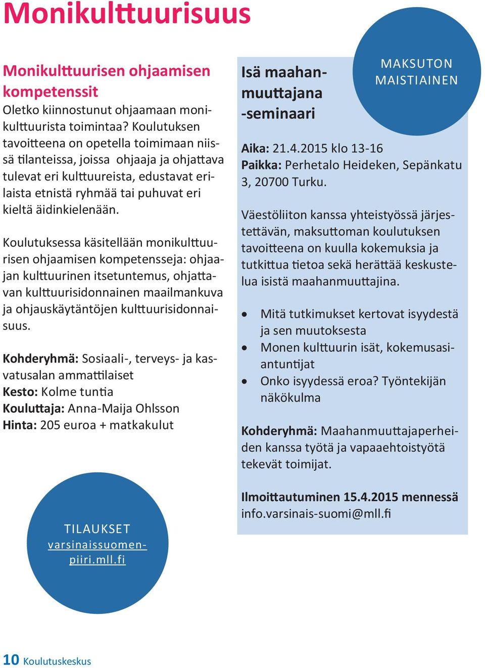 Koulutuksessa käsitellään monikulttuurisen ohjaamisen kompetensseja: ohjaajan kulttuurinen itsetuntemus, ohjattavan kulttuurisidonnainen maailmankuva ja ohjauskäytäntöjen kulttuurisidonnaisuus.