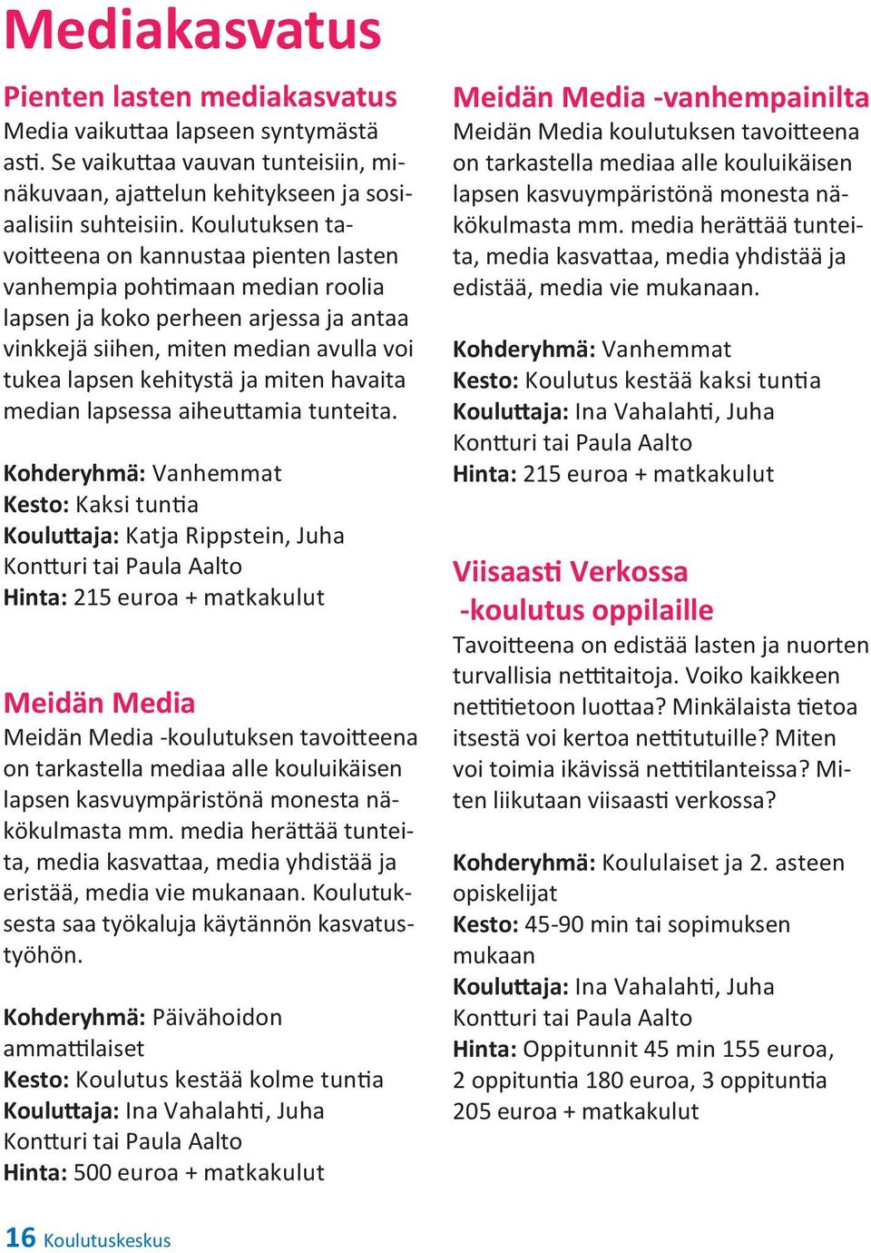 havaita median lapsessa aiheuttamia tunteita.