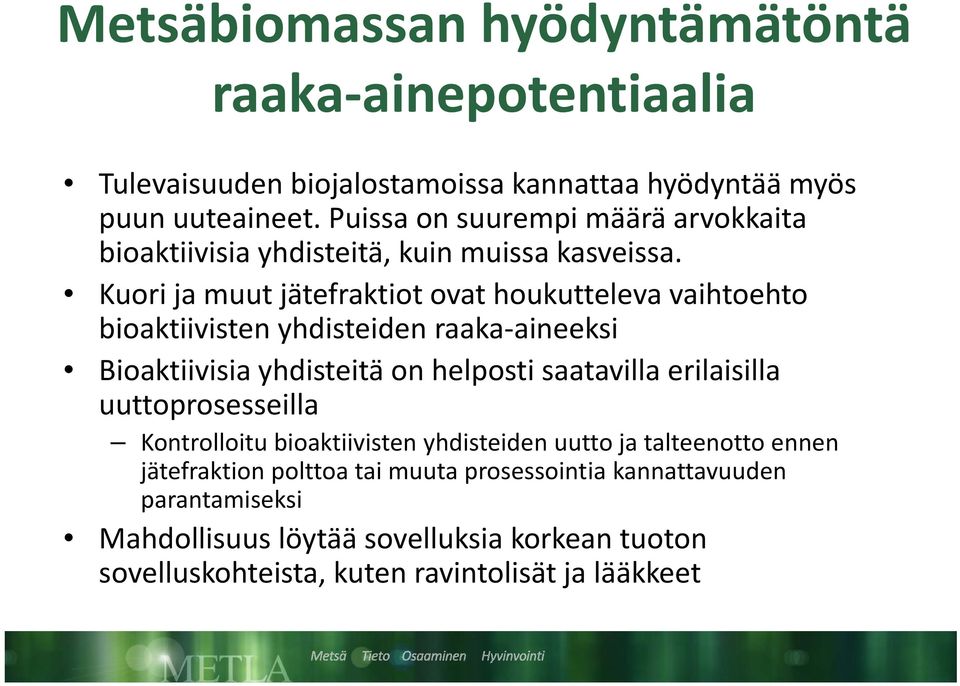 Kuori ja muut jätefraktiot ovat houkutteleva vaihtoehto bioaktiivisten yhdisteiden raaka aineeksi Bioaktiivisia yhdisteitä on helposti saatavilla erilaisilla