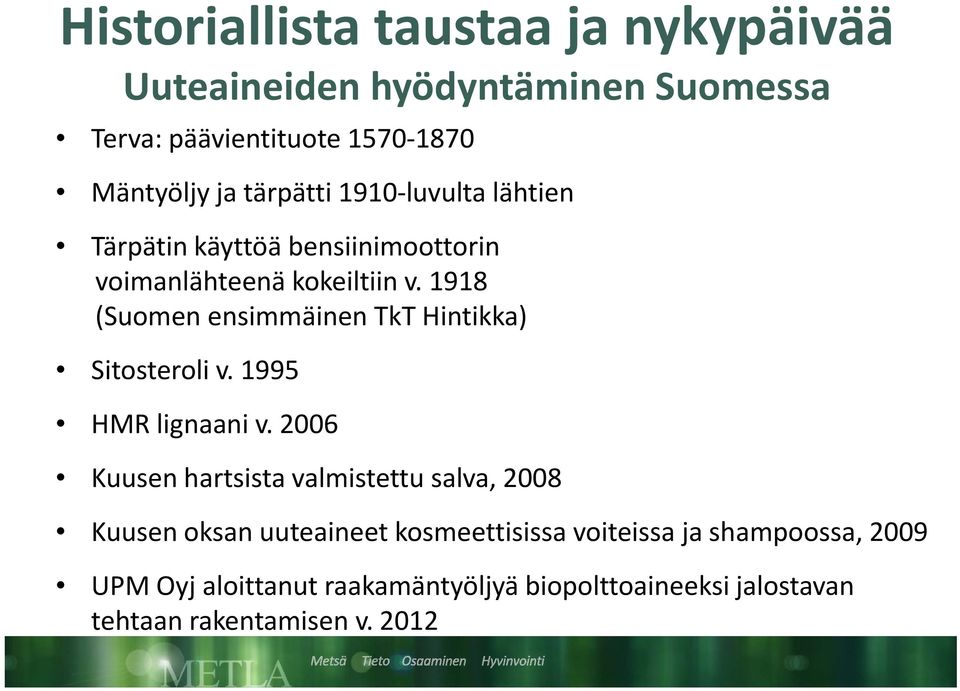 1918 (Suomen ensimmäinen TkT Hintikka) Sitosteroli v. 1995 HMR lignaani v.