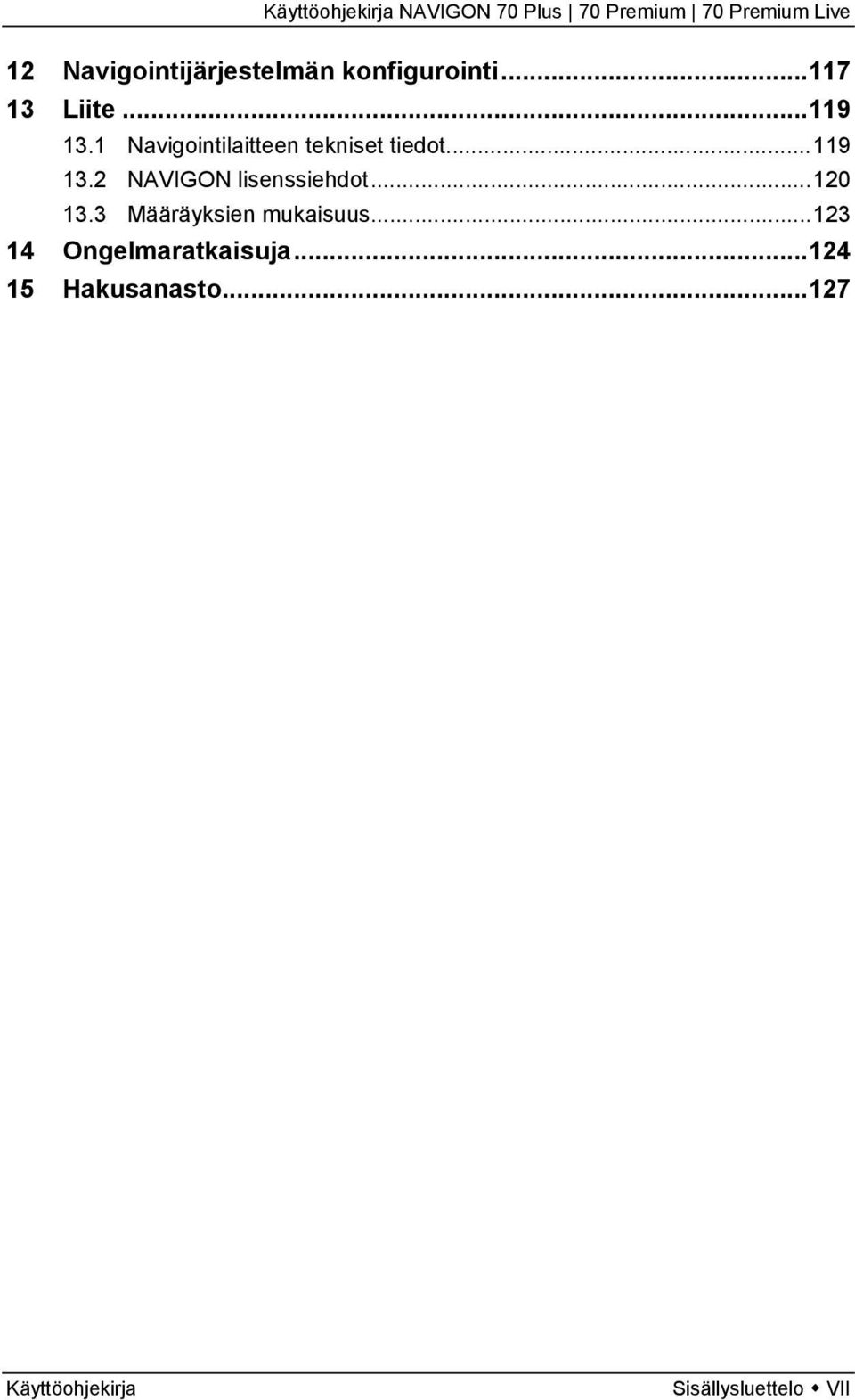 2 NAVIGON lisenssiehdot...120 13.3 Määräyksien mukaisuus.