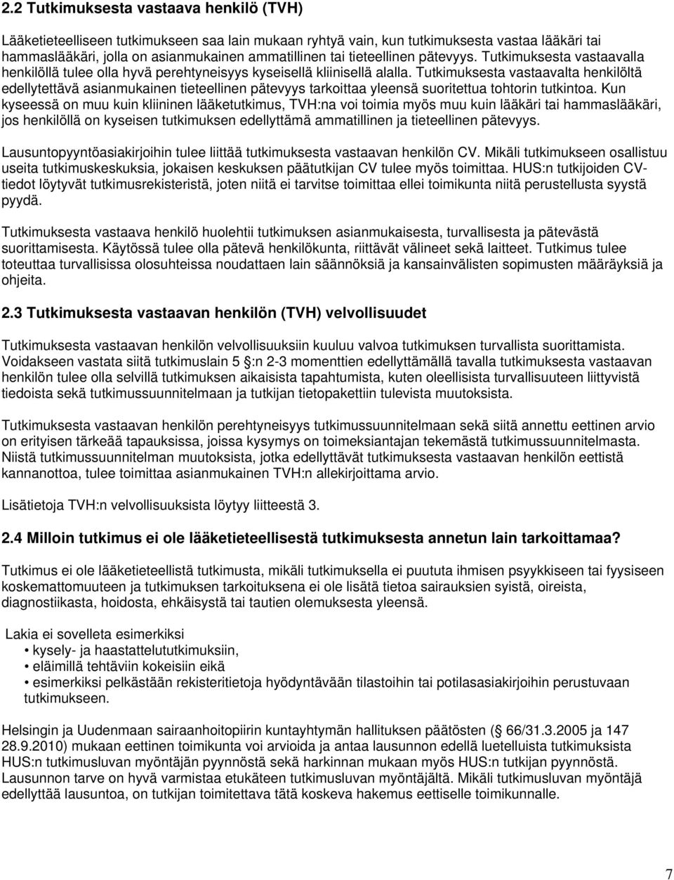 Tutkimuksesta vastaavalta henkilöltä edellytettävä asianmukainen tieteellinen pätevyys tarkoittaa yleensä suoritettua tohtorin tutkintoa.