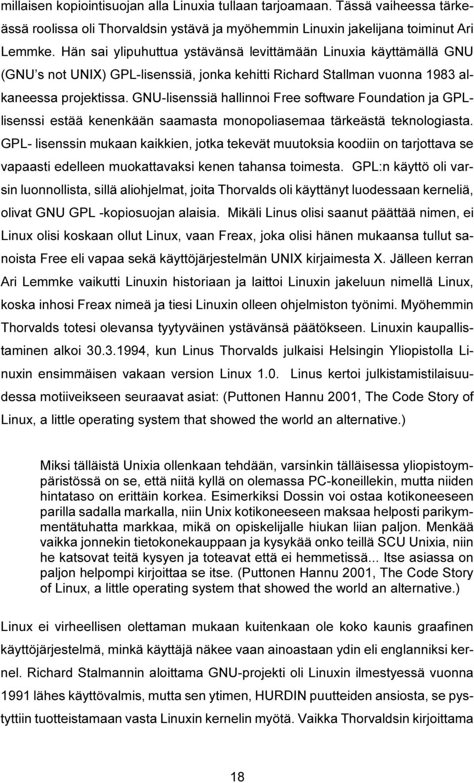 GNU-lisenssiä hallinnoi Free software Foundation ja GPLlisenssi estää kenenkään saamasta monopoliasemaa tärkeästä teknologiasta.