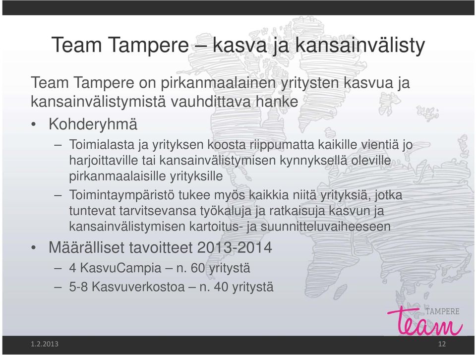 yrityksille Toimintaympäristö tukee myös kaikkia niitä yrityksiä, jotka tuntevat tarvitsevansa työkaluja ja ratkaisuja kasvun ja