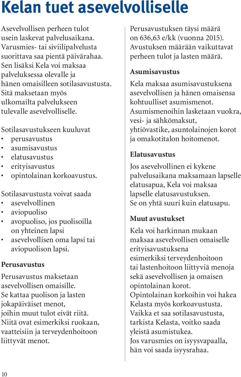 Sotilasavustukseen kuuluvat perusavustus asumisavustus elatusavustus erityisavustus opintolainan korkoavustus.