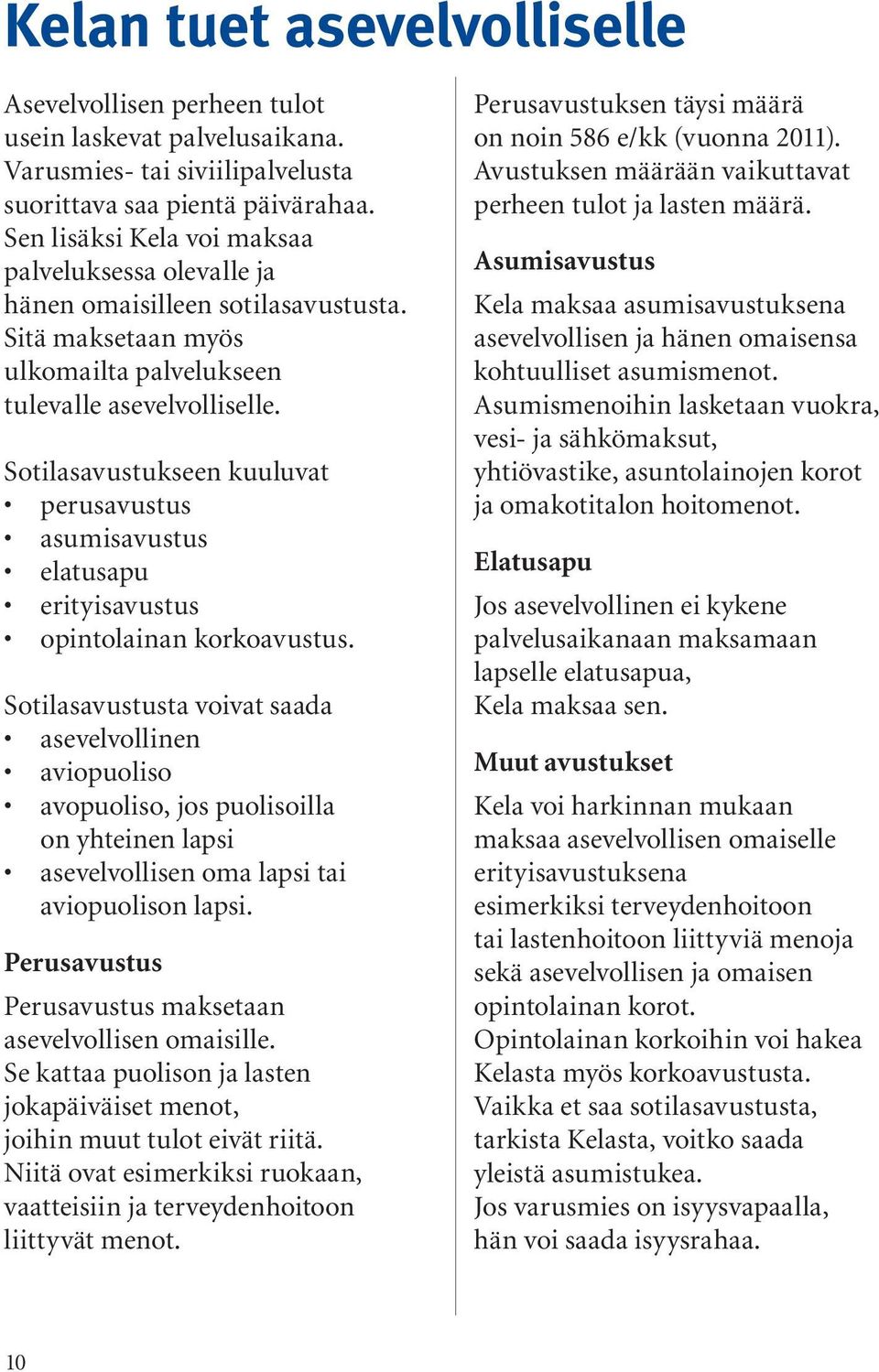 Sotilasavustukseen kuuluvat perusavustus asumisavustus elatusapu erityisavustus opintolainan korkoavustus.