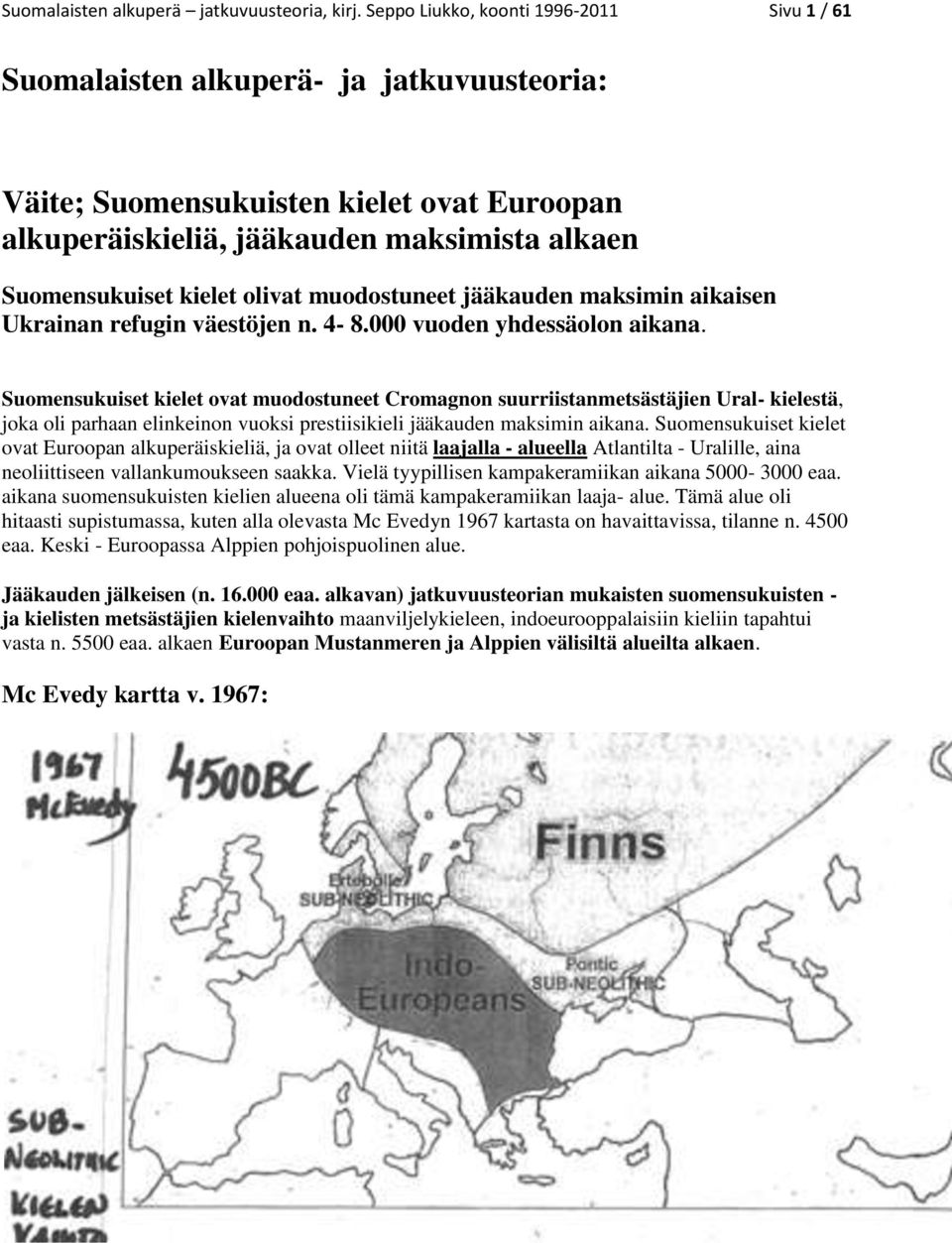 olivat muodostuneet jääkauden maksimin aikaisen Ukrainan refugin väestöjen n. 4-8.000 vuoden yhdessäolon aikana.