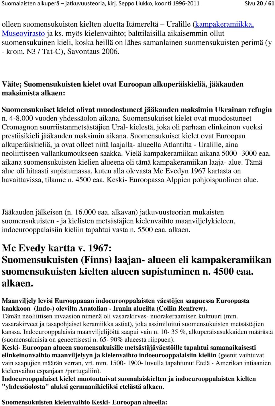 Väite; Suomensukuisten kielet ovat Euroopan alkuperäiskieliä, jääkauden maksimista alkaen: Suomensukuiset kielet olivat muodostuneet jääkauden maksimin Ukrainan refugin n. 4-8.