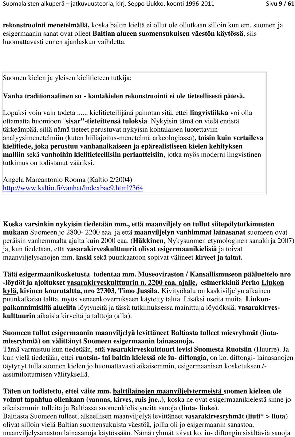 Suomen kielen ja yleisen kielitieteen tutkija; Vanha traditionaalinen su - kantakielen rekonstruointi ei ole tieteellisesti pätevä. Lopuksi voin vain todeta.