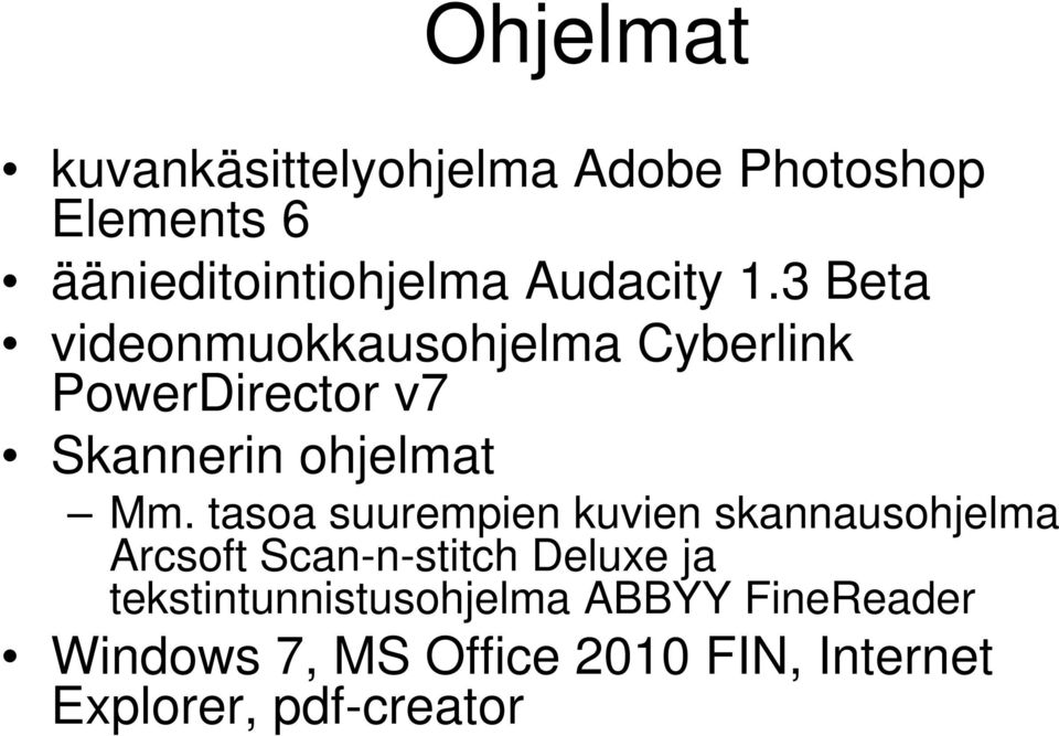 3 Beta videonmuokkausohjelma Cyberlink PowerDirector v7 Skannerin ohjelmat Mm.