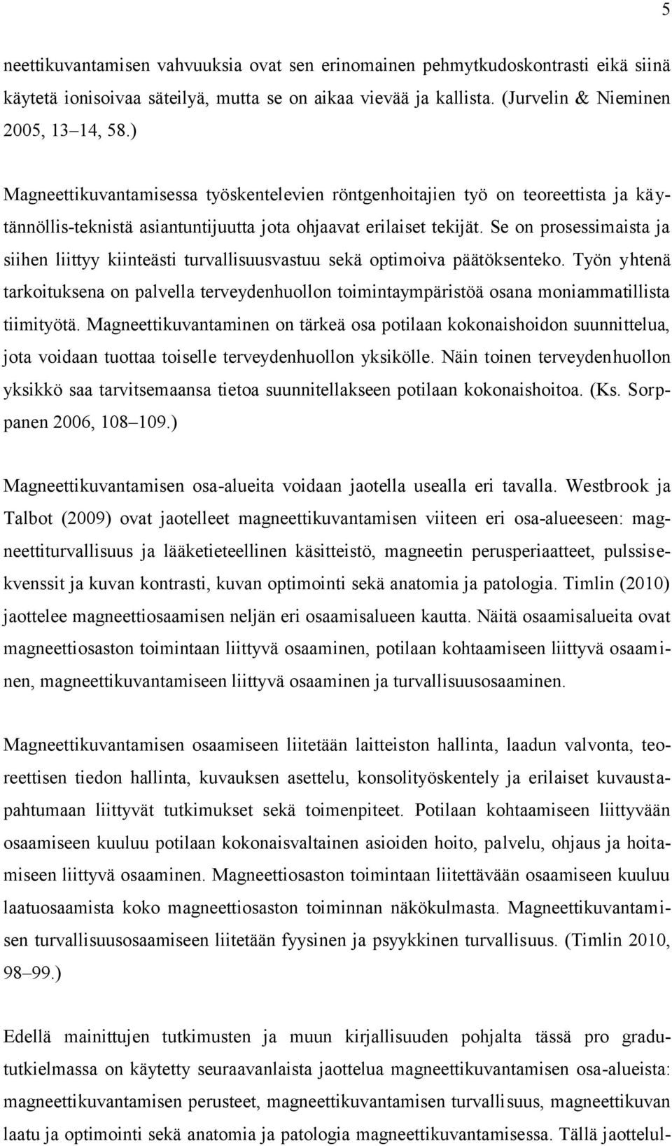 Se on prosessimaista ja siihen liittyy kiinteästi turvallisuusvastuu sekä optimoiva päätöksenteko.