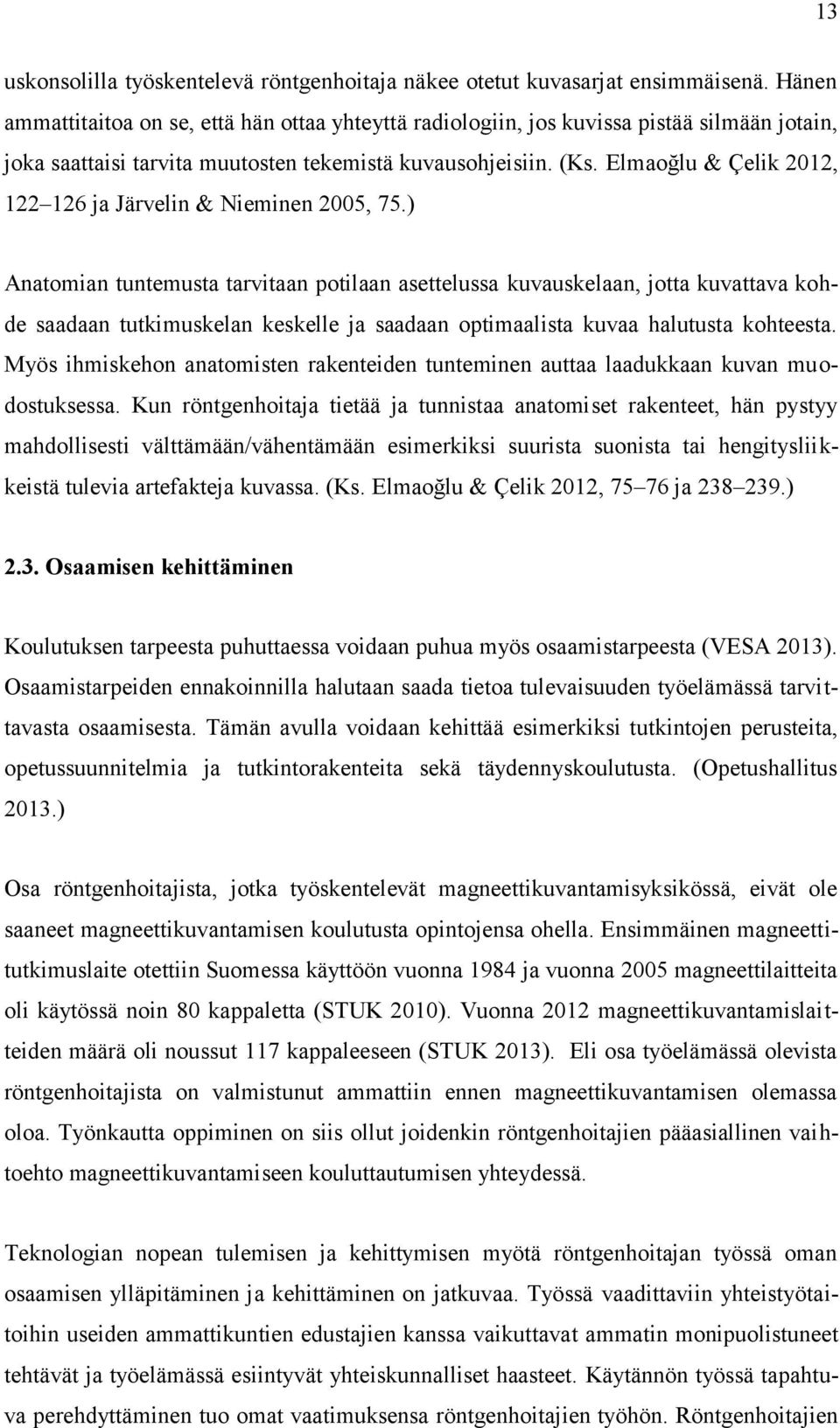 Elmaoğlu & Çelik 2012, 122 126 ja Järvelin & Nieminen 2005, 75.