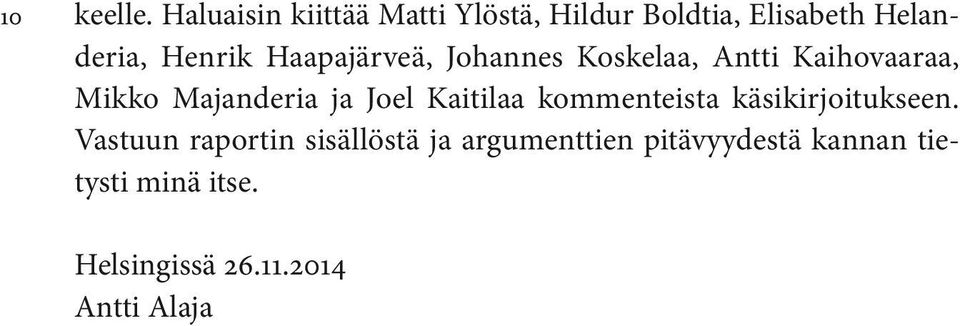 Haapajärveä, Johannes Koskelaa, Antti Kaihovaaraa, Mikko Majanderia ja Joel