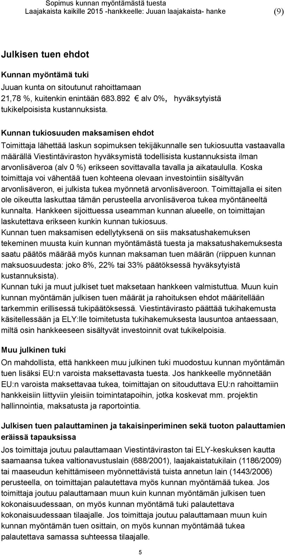 arvonlisäveroa (alv 0 %) erikseen sovittavalla tavalla ja aikataululla.