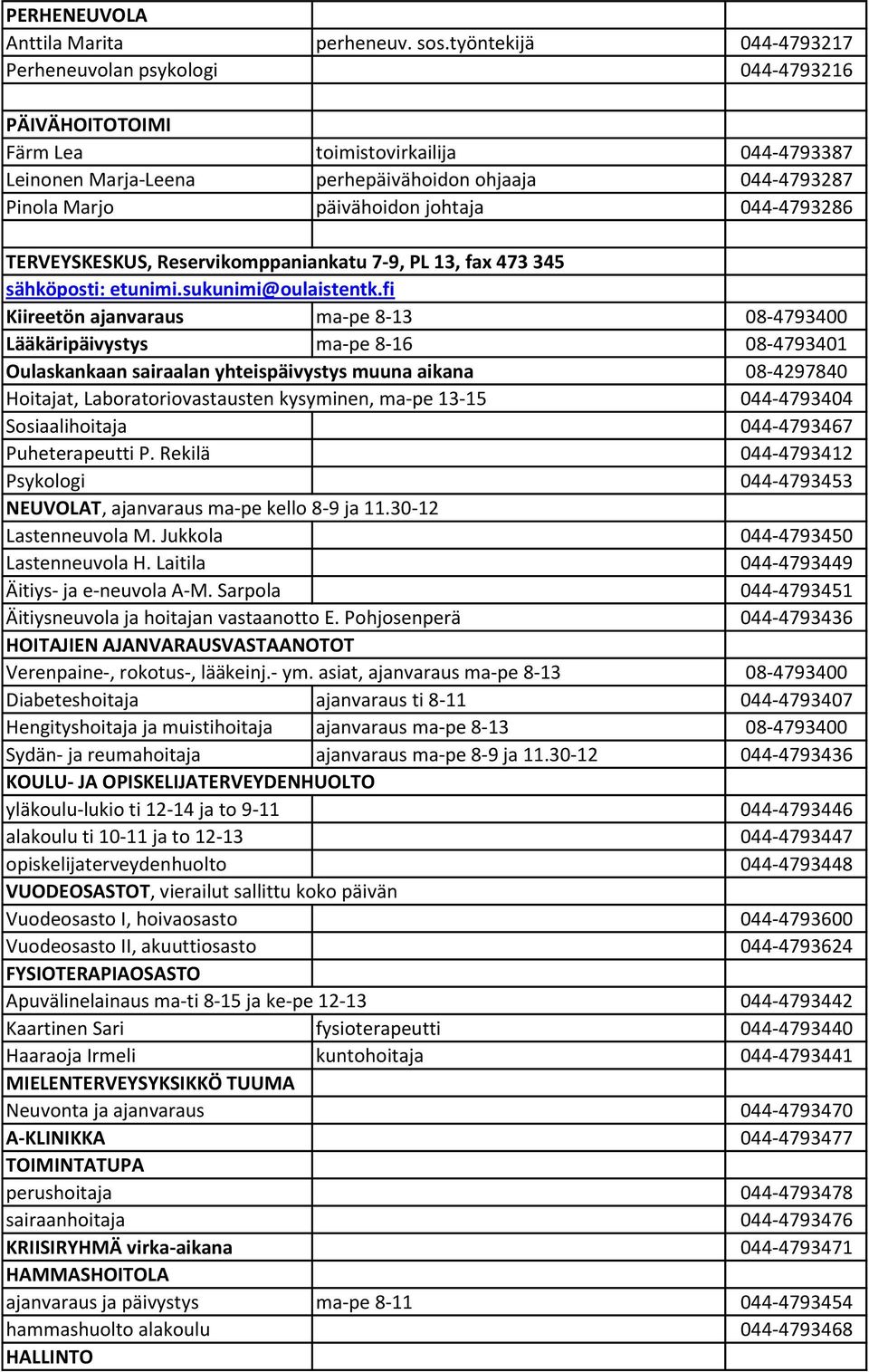 johtaja 044-4793286 TERVEYSKESKUS, Reservikomppaniankatu 7-9, PL 13, fax 473 345 sähköposti: etunimi.sukunimi@oulaistentk.