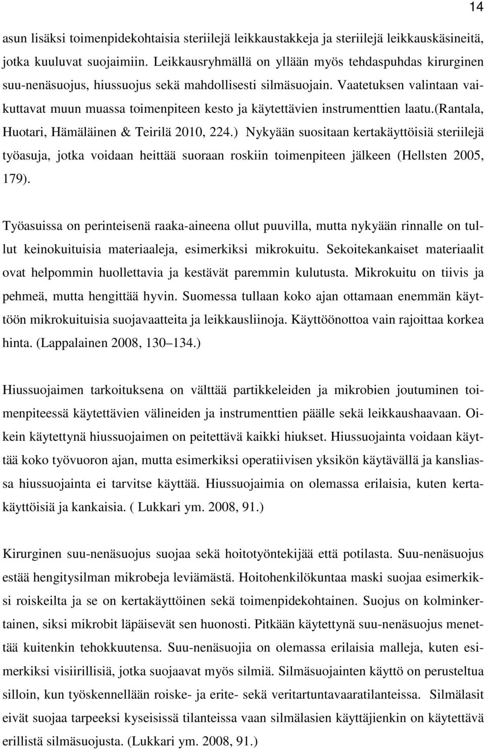 Vaatetuksen valintaan vaikuttavat muun muassa toimenpiteen kesto ja käytettävien instrumenttien laatu.(rantala, Huotari, Hämäläinen & Teirilä 2010, 224.