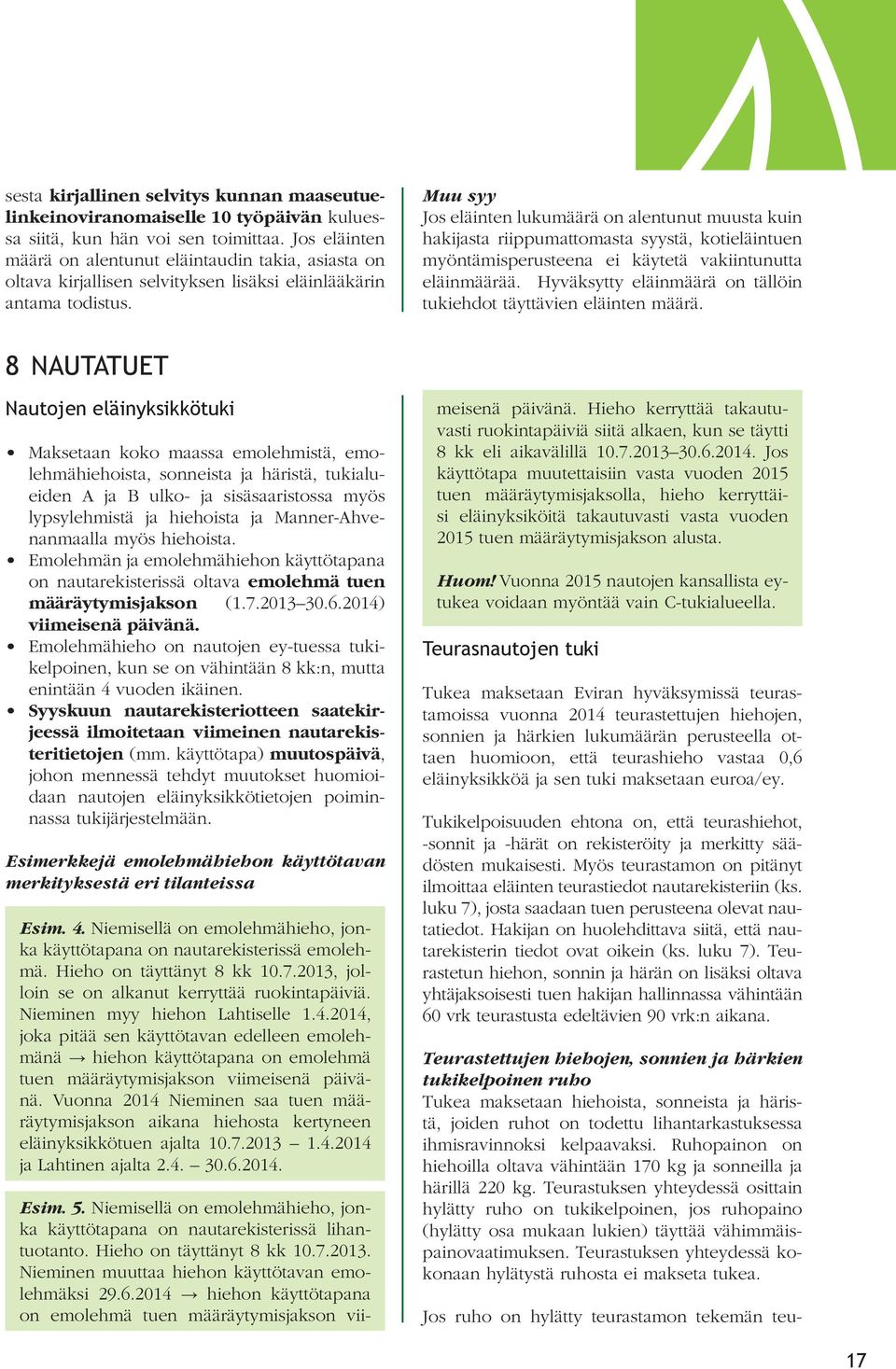 Muu syy Jos eläinten lukumäärä on alentunut muusta kuin hakijasta riippumattomasta syystä, kotieläintuen myöntämisperusteena ei käytetä vakiintunutta eläinmäärää.