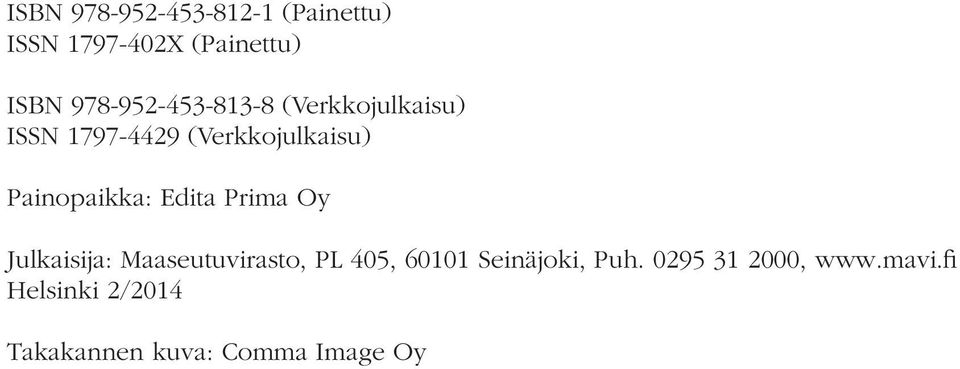 Painopaikka: Edita Prima Oy Julkaisija: Maaseutuvirasto, PL 405, 60101