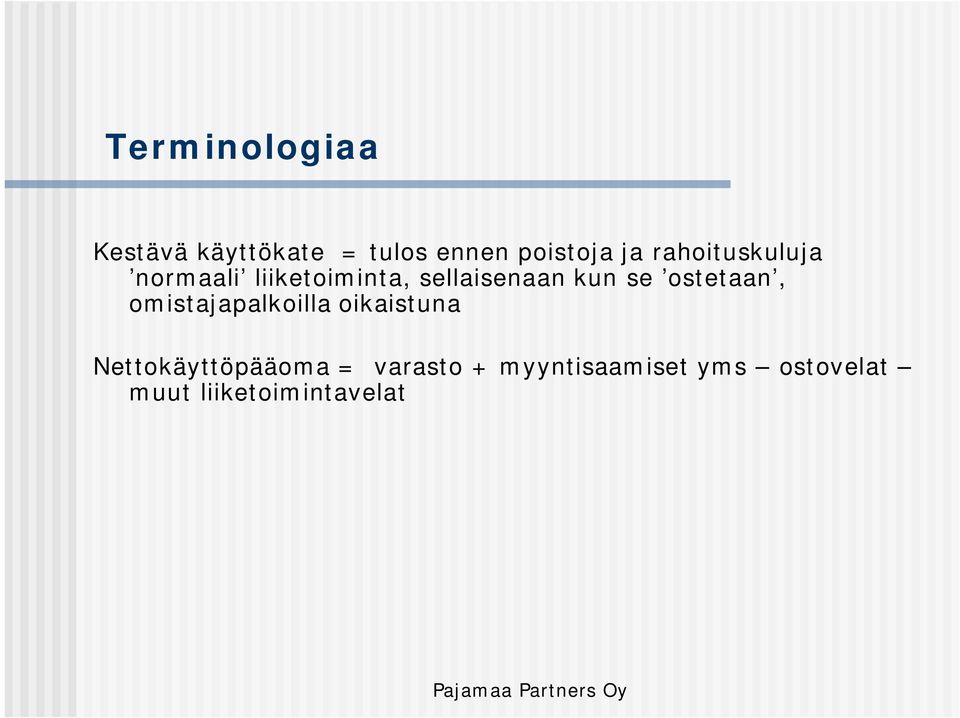 ostetaan, omistajapalkoilla oikaistuna Nettokäyttöpääoma =