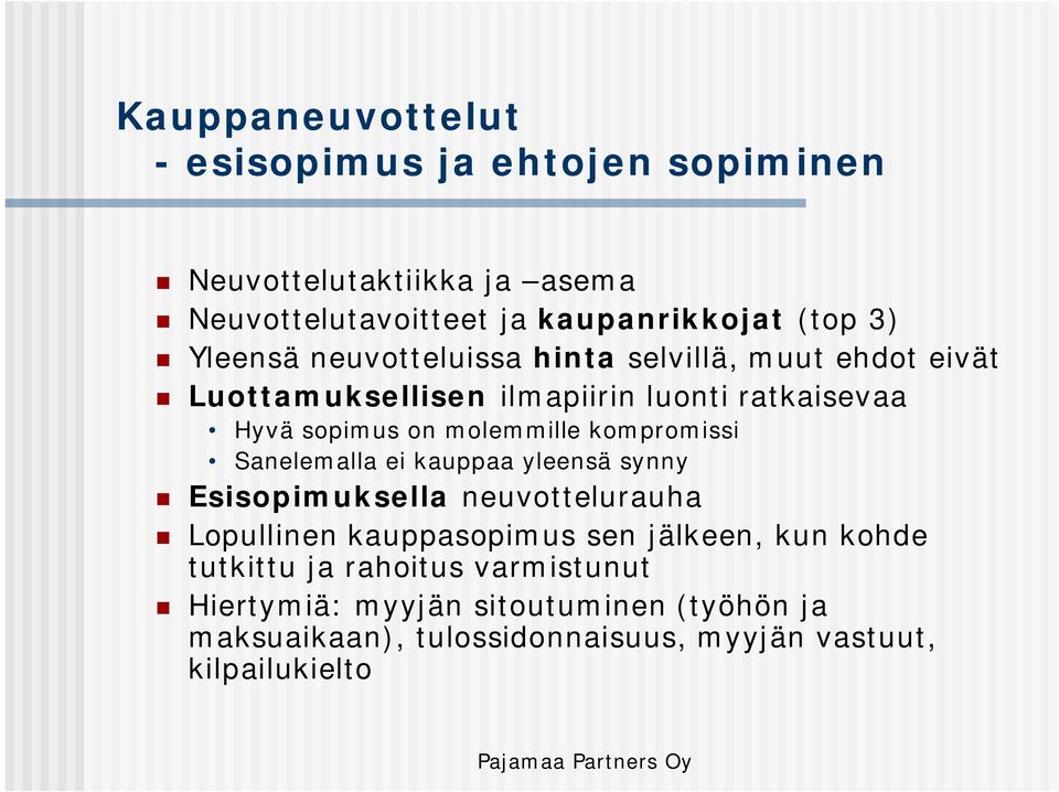 kompromissi Sanelemalla ei kauppaa yleensä synny Esisopimuksella neuvottelurauha Lopullinen kauppasopimus sen jälkeen, kun kohde