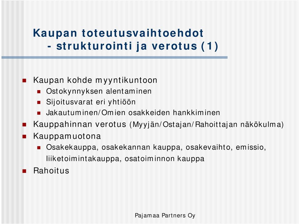 hankkiminen Kauppahinnan verotus (Myyjän/Ostajan/Rahoittajan näkökulma) Kauppamuotona