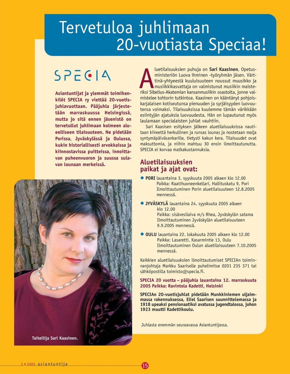 Ne pidetään Porissa, Jyväskylässä ja Oulussa, kukin historiallisesti arvokkaissa ja kiinnostavissa puitteissa, innoittavan puheenvuoron ja suussa sulavan lounaan merkeissä.