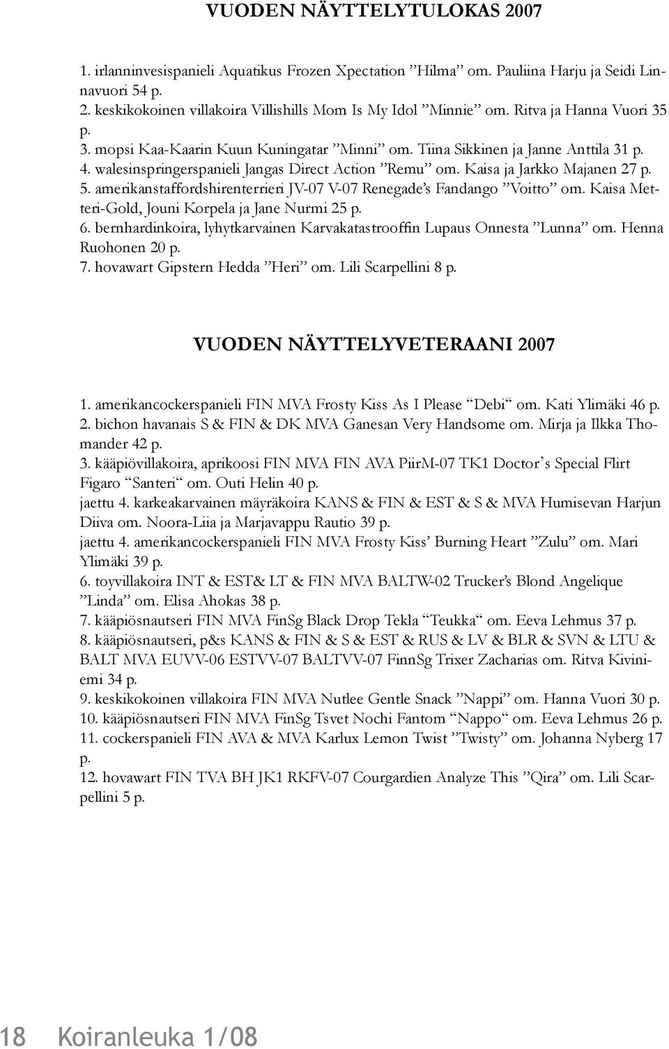 amerikanstaffordshirenterrieri JV-07 V-07 Renegade s Fandango Voitto om. Kaisa Metteri-Gold, Jouni Korpela ja Jane Nurmi 25 p. 6.