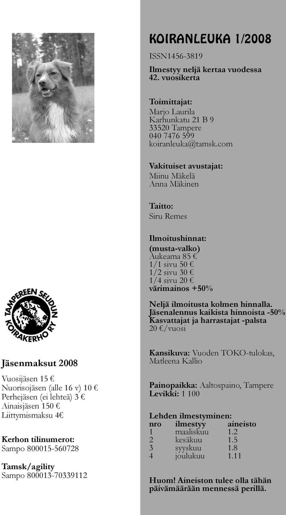 Jäsenalennus kaikista hinnoista -50% Kasvattajat ja harrastajat -palsta 20 /vuosi Jäsenmaksut 2008 Vuosijäsen 15 Nuorisojäsen (alle 16 v) 10 Perhejäsen (ei lehteä) 3 Ainaisjäsen 150 Liittymismaksu 4