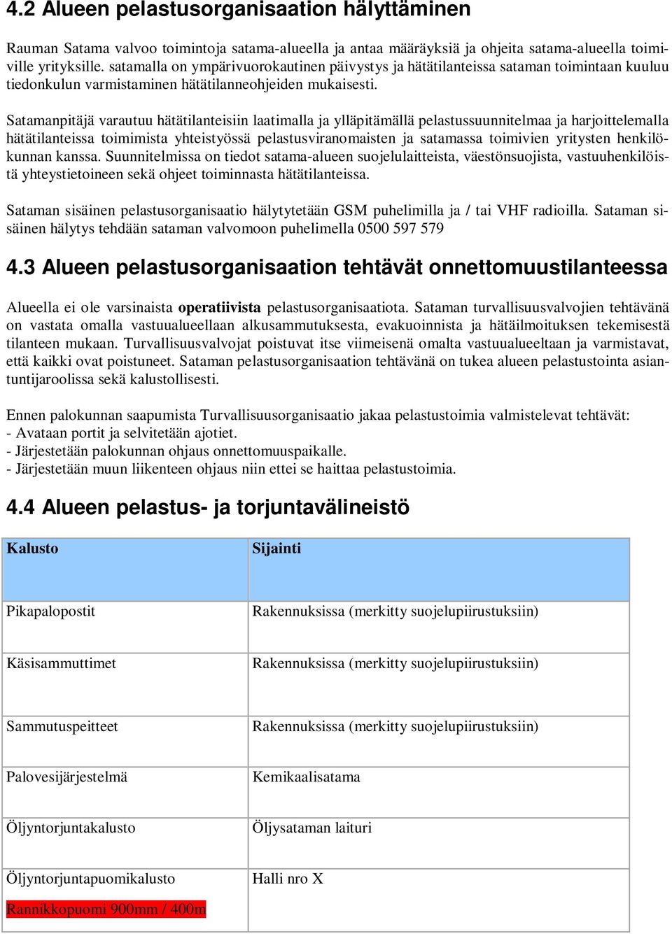 Satamanpitäjä varautuu hätätilanteisiin laatimalla ja ylläpitämällä pelastussuunnitelmaa ja harjoittelemalla hätätilanteissa toimimista yhteistyössä pelastusviranomaisten ja satamassa toimivien