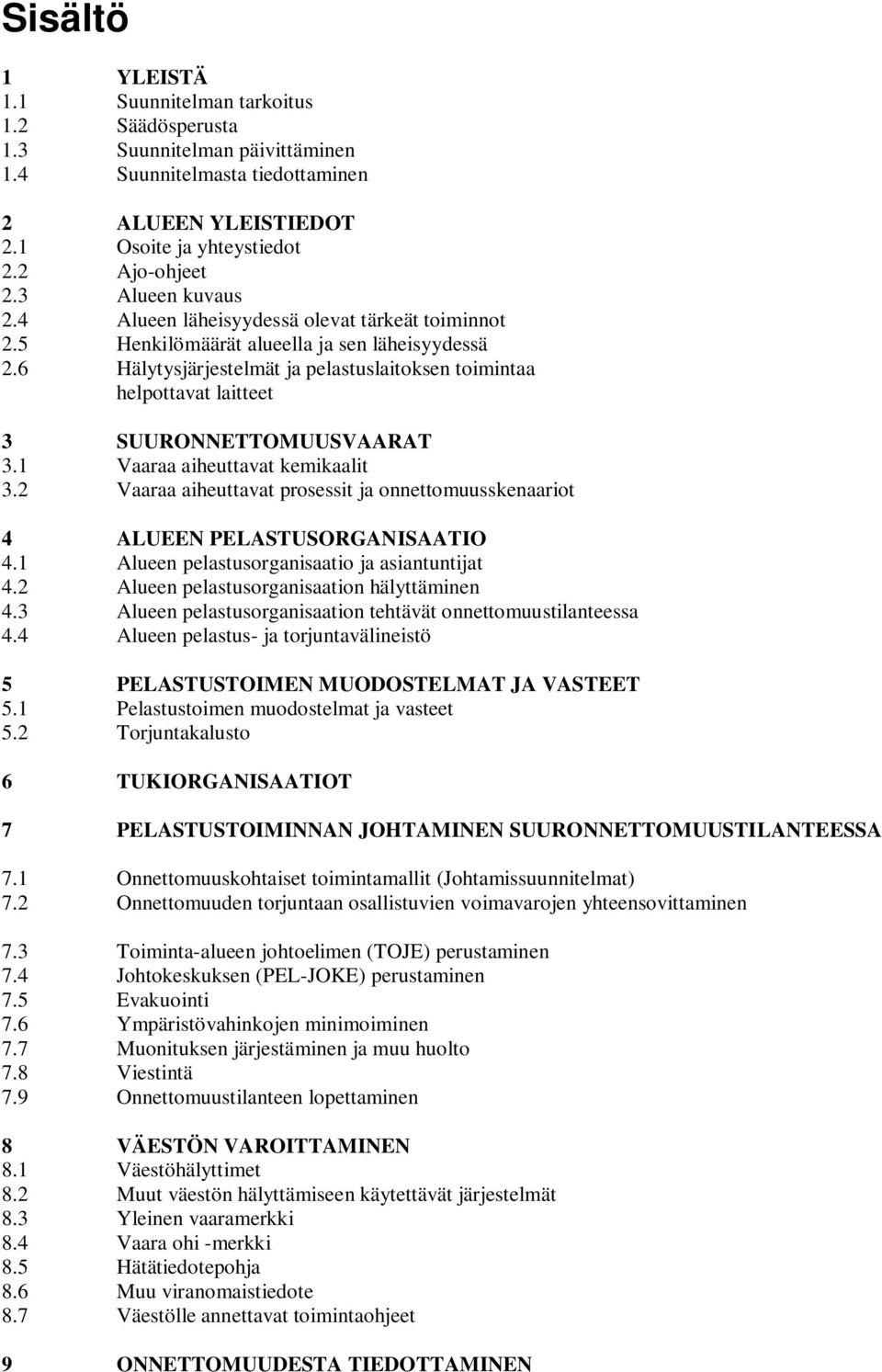 6 Hälytysjärjestelmät ja pelastuslaitoksen toimintaa helpottavat laitteet 3 SUURONNETTOMUUSVAARAT 3.1 Vaaraa aiheuttavat kemikaalit 3.