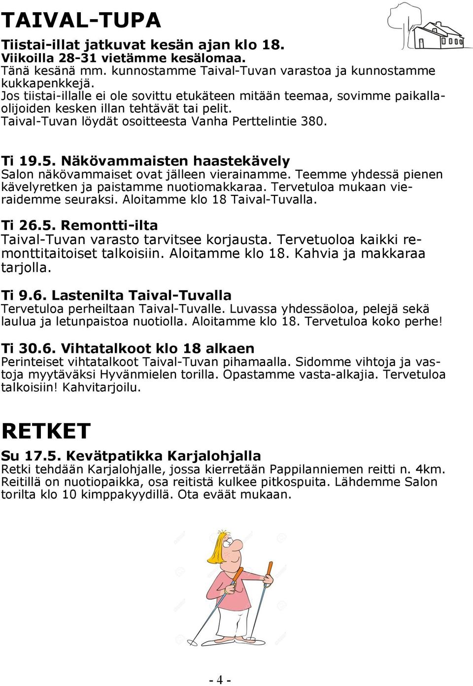 Näkövammaisten haastekävely Salon näkövammaiset ovat jälleen vierainamme. Teemme yhdessä pienen kävelyretken ja paistamme nuotiomakkaraa. Tervetuloa mukaan vieraidemme seuraksi.