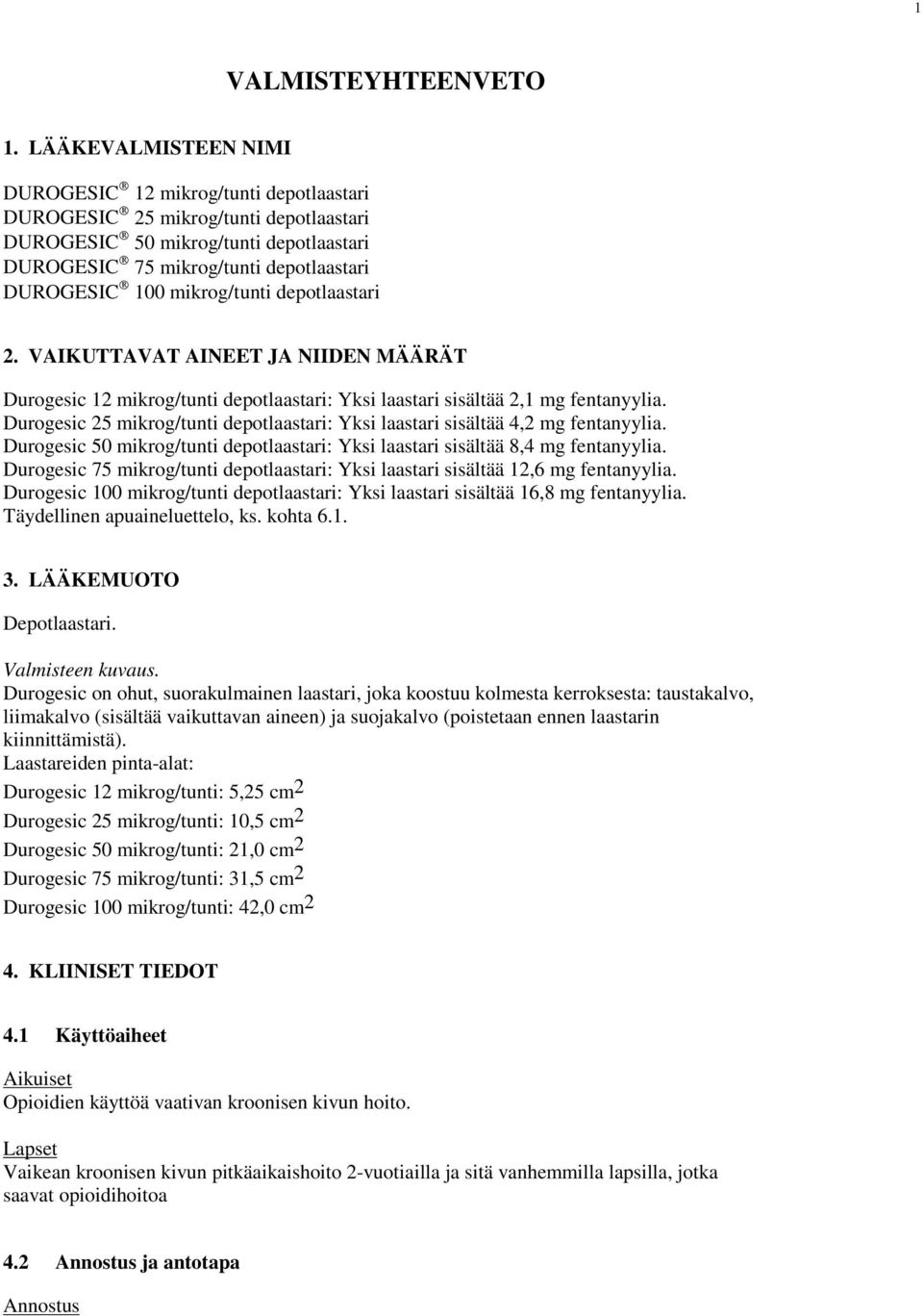 mikrog/tunti depotlaastari 2. VAIKUTTAVAT AINEET JA NIIDEN MÄÄRÄT Durogesic 12 mikrog/tunti depotlaastari: Yksi laastari sisältää 2,1 mg fentanyylia.