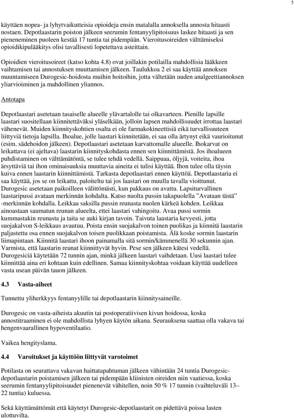 Vieroitusoireiden välttämiseksi opioidikipulääkitys olisi tavallisesti lopetettava asteittain. Opioidien vieroitusoireet (katso kohta 4.