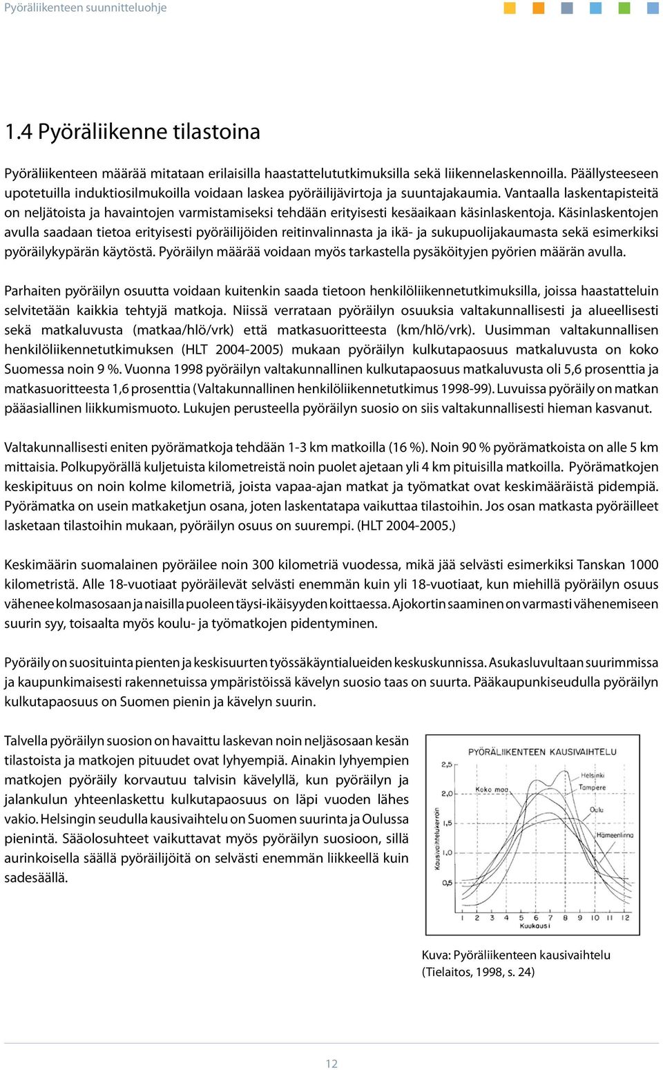 Vantaalla laskentapisteitä on neljätoista ja havaintojen varmistamiseksi tehdään erityisesti kesäaikaan käsinlaskentoja.