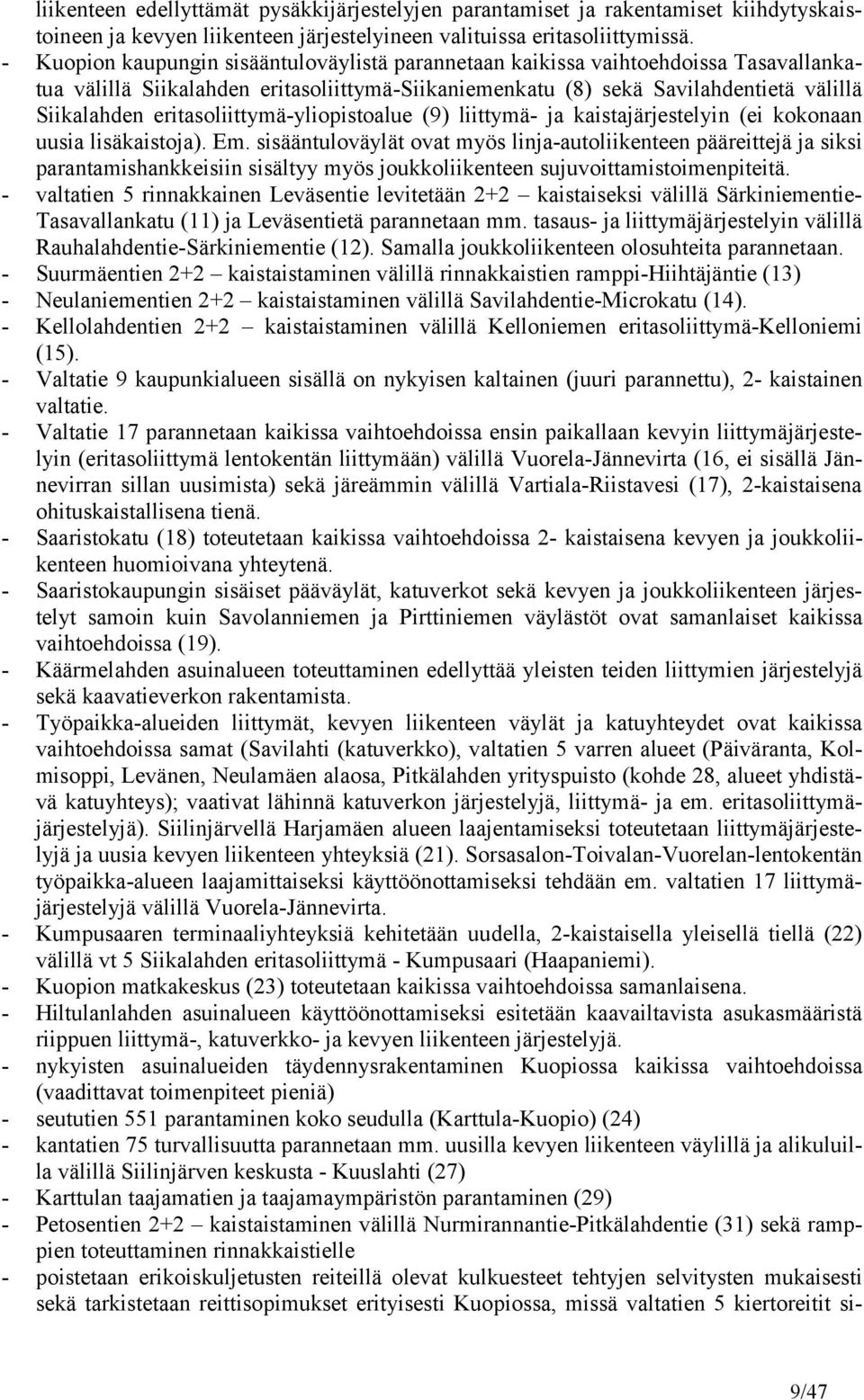 eritasoliittymä-yliopistoalue (9) liittymä- ja kaistajärjestelyin (ei kokonaan uusia lisäkaistoja). Em.