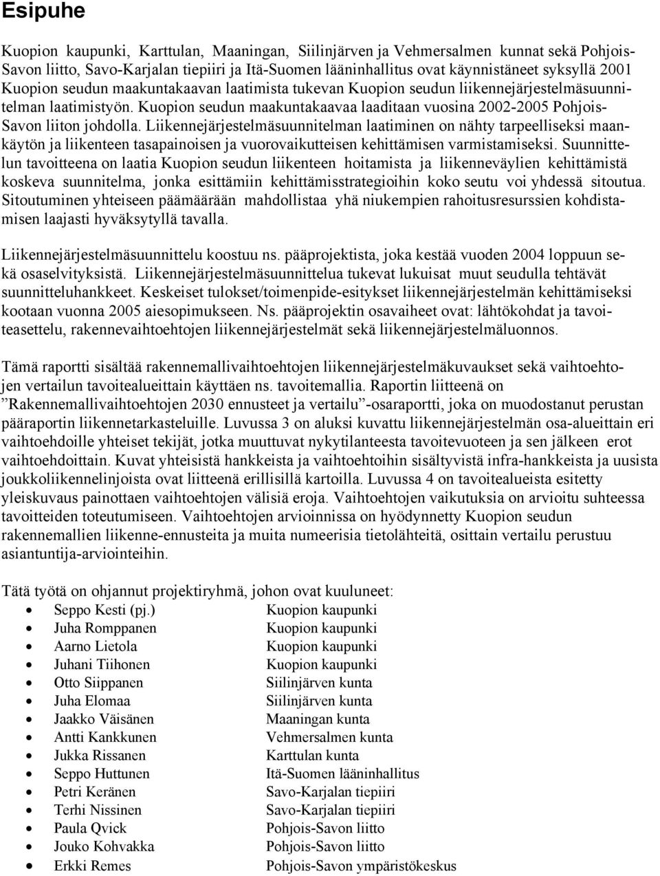 Liikennejärjestelmäsuunnitelman laatiminen on nähty tarpeelliseksi maankäytön ja liikenteen tasapainoisen ja vuorovaikutteisen kehittämisen varmistamiseksi.