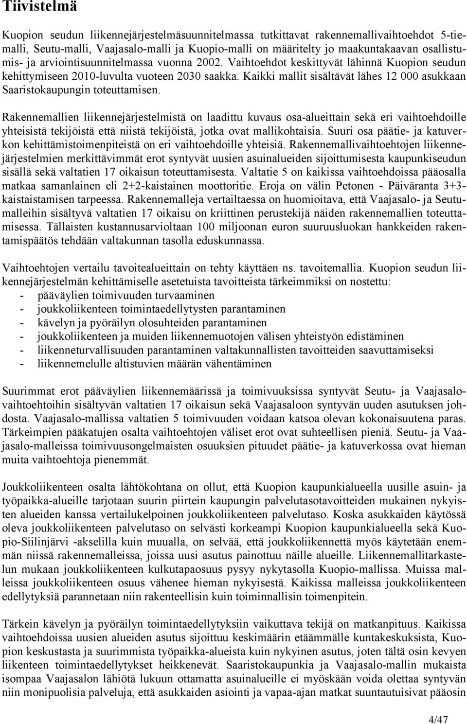Kaikki mallit sisältävät lähes 12 000 asukkaan Saaristokaupungin toteuttamisen.