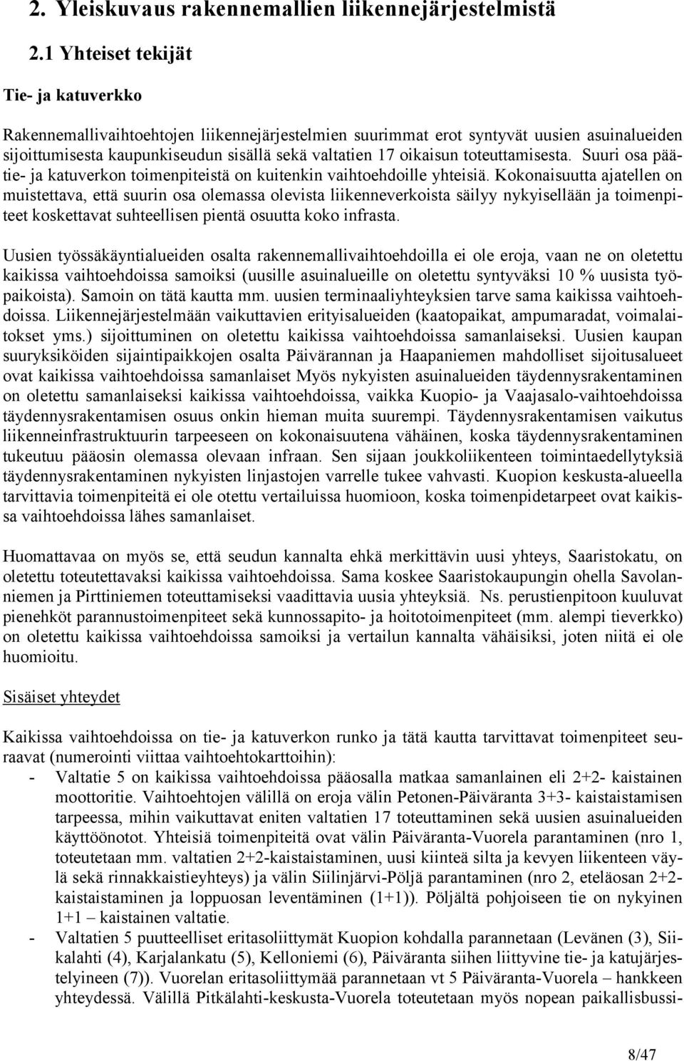 toteuttamisesta. Suuri osa päätie- ja katuverkon toimenpiteistä on kuitenkin vaihtoehdoille yhteisiä.