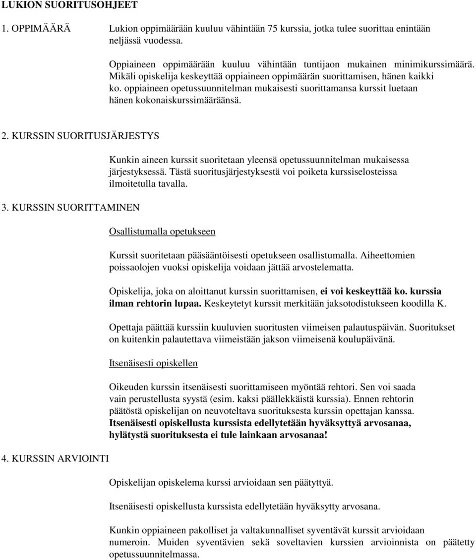 oppiaineen opetussuunnitelman mukaisesti suorittamansa kurssit luetaan hänen kokonaiskurssimääräänsä. 2. KURSSIN SUORITUSJÄRJESTYS 3. KURSSIN SUORITTAMINEN 4.
