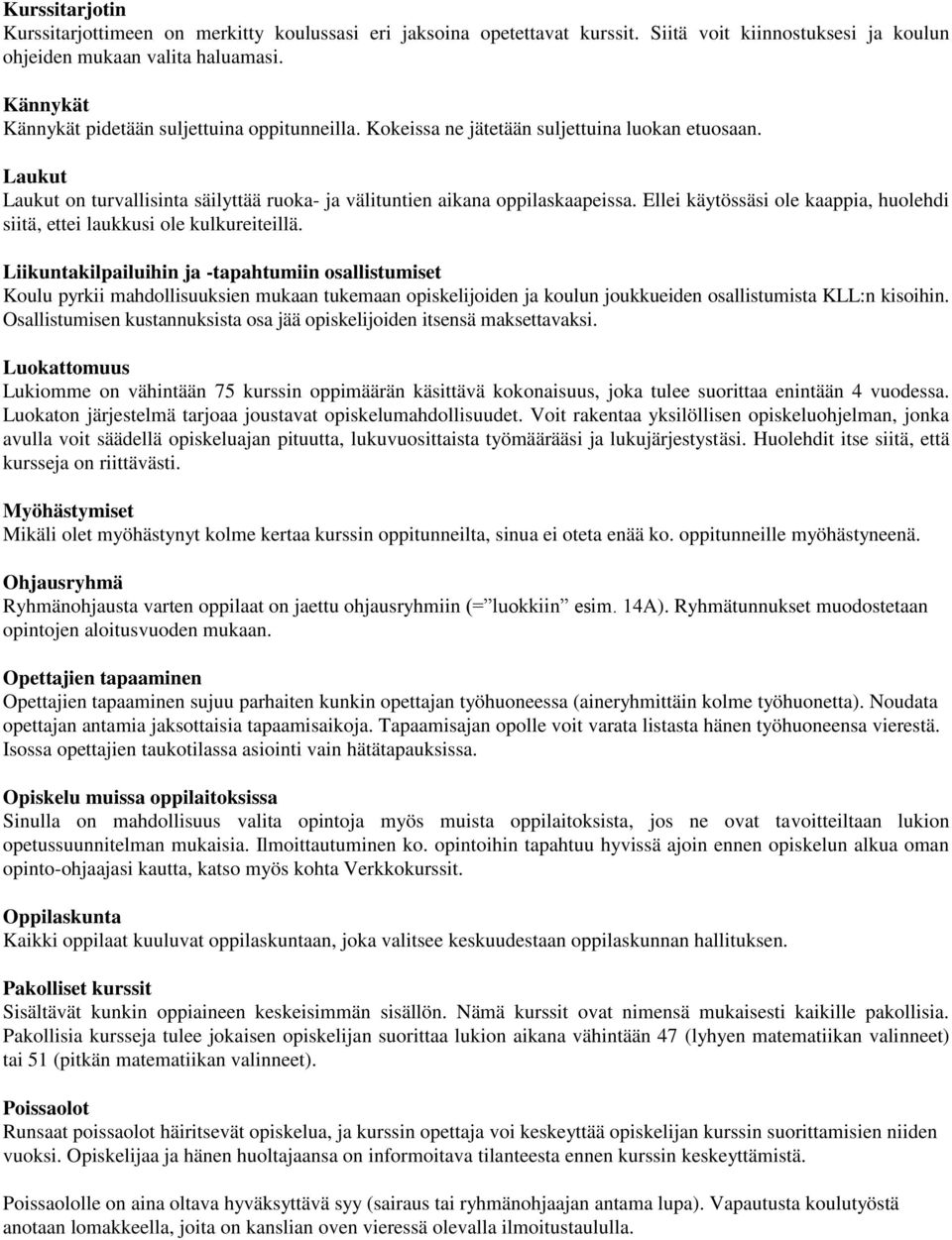 Ellei käytössäsi ole kaappia, huolehdi siitä, ettei laukkusi ole kulkureiteillä.